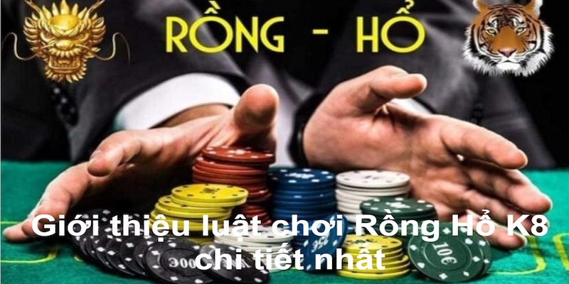 Rồng Hổ K8 sở hữu luật chơi tương đối dễ hiểu