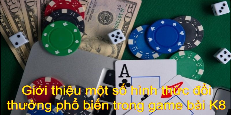 Game bài K8 có 3 hình thức đổi thưởng dành cho bạn