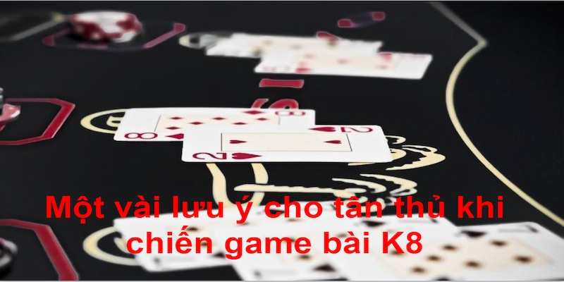 Nắm vững luật chơi khi tham gia game bài K8